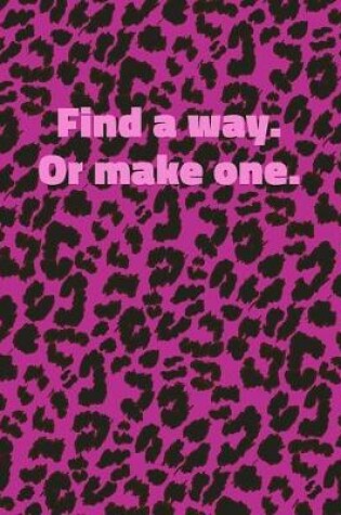 Cover of Find a Way. Or Make One