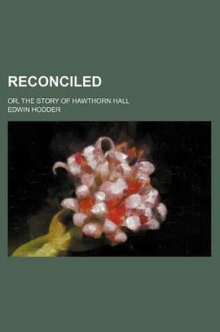 Cover of Reconciled; Or, the Story of Hawthorn Hall