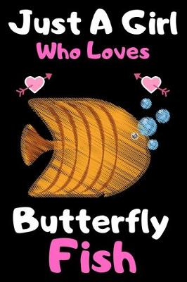 Book cover for Just a girl who loves Butterfly fish