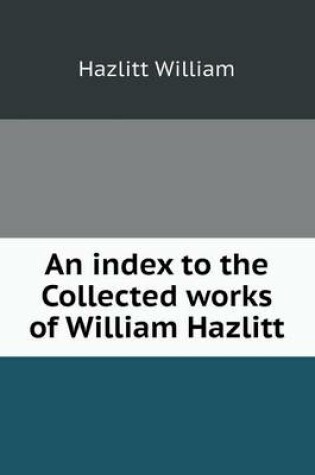 Cover of An Index to the Collected Works of William Hazlitt