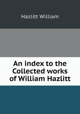 Book cover for An Index to the Collected Works of William Hazlitt