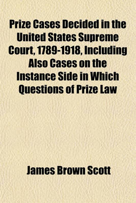 Book cover for Prize Cases Decided in the United States Supreme Court, 1789-1918, Including Also Cases on the Instance Side in Which Questions of Prize Law