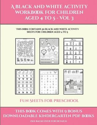 Cover of Fun Sheets for Preschool (A black and white activity workbook for children aged 4 to 5 - Vol 3)