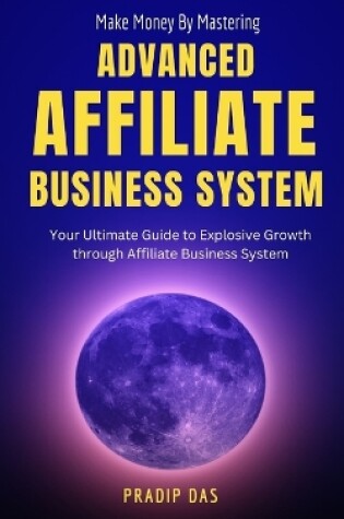 Cover of Make Money by Mastering Advanced Affiliate Business System