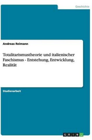 Cover of Totalitarismustheorie und italienischer Faschismus - Entstehung, Entwicklung, Realitat