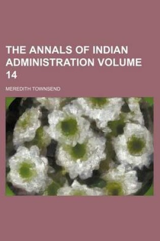 Cover of The Annals of Indian Administration Volume 14