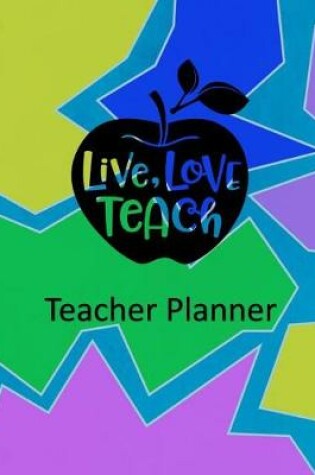 Cover of Live Love Teach Teacher Planner