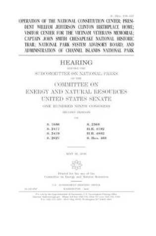 Cover of Operation of the National Constitution Center; President William Jefferson Clinton birthplace home; Visitor Center for the Vietnam Veterans Memorial; Captain John Smith Chesapeake National Historic Trail; National Park System Advisory Board; and administr