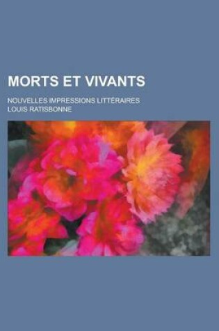 Cover of Morts Et Vivants; Nouvelles Impressions Litteraires