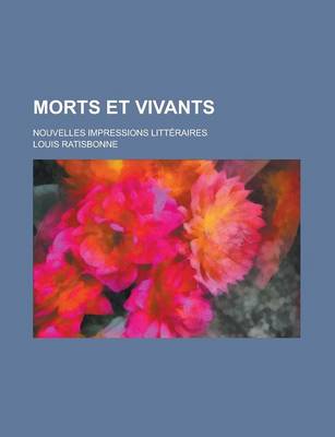 Book cover for Morts Et Vivants; Nouvelles Impressions Litteraires