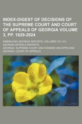 Cover of Index-Digest of Decisions of the Supreme Court and Court of Appeals of Georgia Volume 3, Pp. 1929-2924; Embracing Georgia Reports, Volumes 101-151 Georgia Appeals Reports