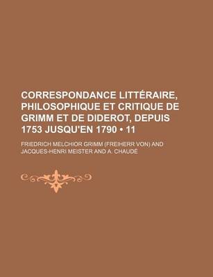 Book cover for Correspondance Litteraire, Philosophique Et Critique de Grimm Et de Diderot, Depuis 1753 Jusqu'en 1790 (11)