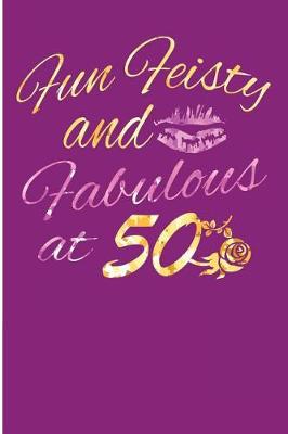 Book cover for Fun Feisty And Fabulous At 50