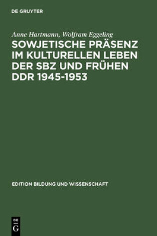 Cover of Sowjetische Prasenz Im Kulturellen Leben Der Sbz Und Fruhen Ddr 1945-1953