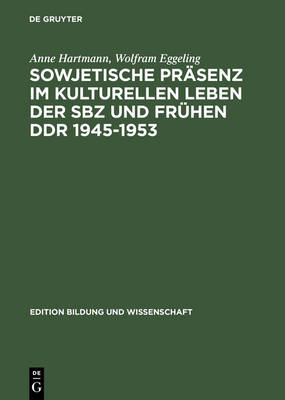 Cover of Sowjetische Prasenz Im Kulturellen Leben Der Sbz Und Fruhen Ddr 1945-1953