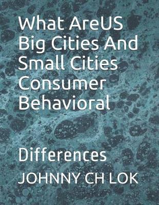 Book cover for What AreUS Big Cities And Small Cities Consumer Behavioral