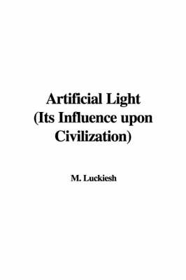 Book cover for Artificial Light (Its Influence Upon Civilization)