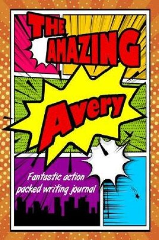 Cover of The Amazing Avery Fantastic Action Packed Writing Journal