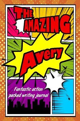 Book cover for The Amazing Avery Fantastic Action Packed Writing Journal