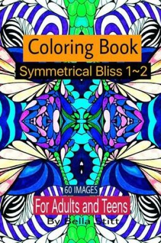 Cover of Symmetrical Bliss 1-2 Coloring Book with 60 images