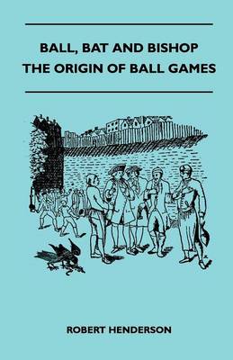 Book cover for Ball, Bat And Bishop - The Origin Of Ball Games