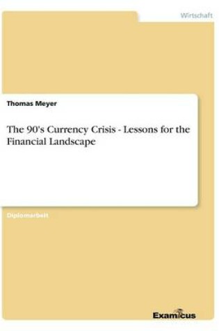 Cover of The 90's Currency Crisis - Lessons for the Financial Landscape