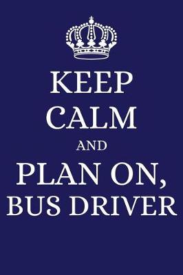 Book cover for Keep Calm and Plan on Bus Driver