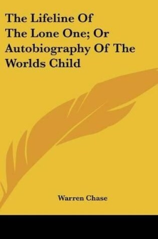 Cover of The Lifeline Of The Lone One; Or Autobiography Of The Worlds Child