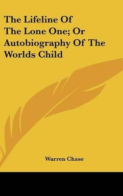 Book cover for The Lifeline Of The Lone One; Or Autobiography Of The Worlds Child