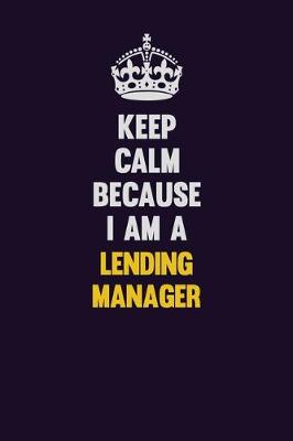 Book cover for Keep Calm Because I Am A Lending Manager