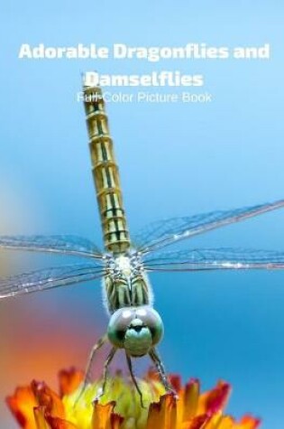 Cover of Adorable Dragonflies and Damselflies Full-Color Picture Book