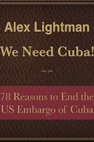 Cover of We Need Cuba! 78 Reasons to End the US Embargo of Cuba - Free Sampler