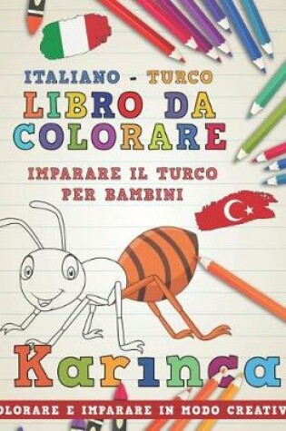 Cover of Libro Da Colorare Italiano - Turco. Imparare Il Turco Per Bambini. Colorare E Imparare in Modo Creativo