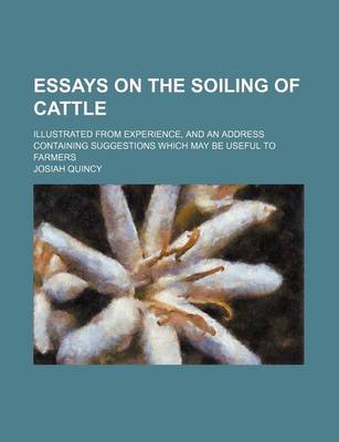 Book cover for Essays on the Soiling of Cattle; Illustrated from Experience, and an Address Containing Suggestions Which May Be Useful to Farmers