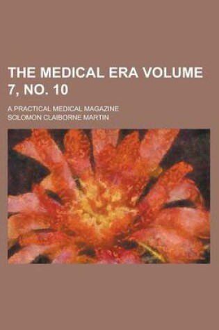 Cover of The Medical Era; A Practical Medical Magazine Volume 7, No. 10