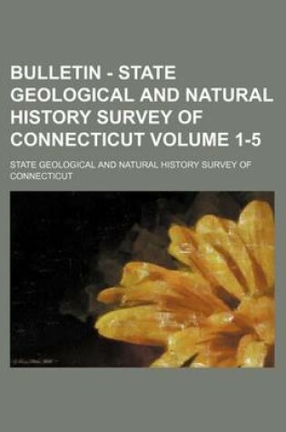 Cover of Bulletin - State Geological and Natural History Survey of Connecticut Volume 1-5