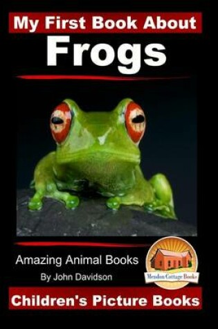 Cover of My First Book About Frogs - Amazing Animal Books - Children's Picture Books