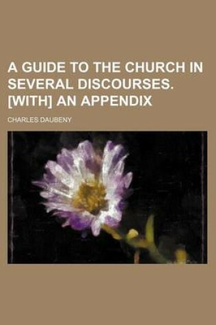 Cover of A Guide to the Church in Several Discourses. [With] an Appendix