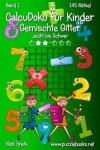 Book cover for CalcuDoku für Kinder Gemischte Gitter - Leicht bis Schwer - Band 1 - 145 Rätsel