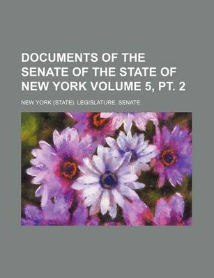 Book cover for Documents of the Senate of the State of New York Volume 5, PT. 2