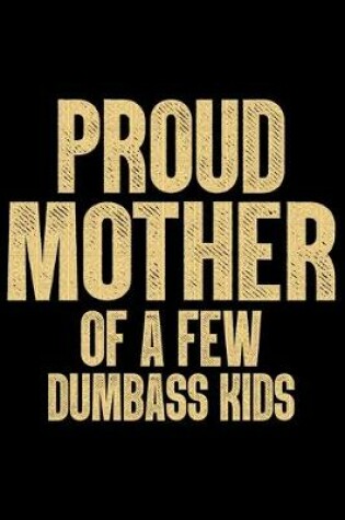 Cover of Proud Mother Of A Few Dumbass Kids