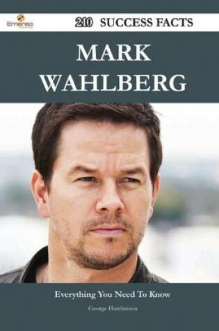 Cover of Mark Wahlberg 210 Success Facts - Everything You Need to Know about Mark Wahlberg