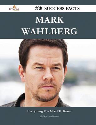 Book cover for Mark Wahlberg 210 Success Facts - Everything You Need to Know about Mark Wahlberg