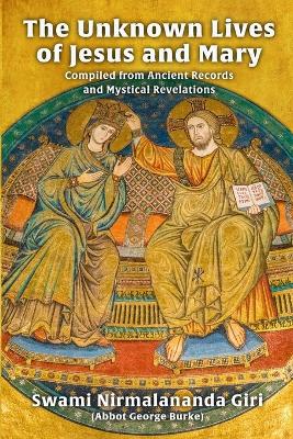 Book cover for The Unknown Lives of Jesus and Mary Compiled from Ancient Records and Mystical Revelations