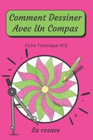 Cover of Comment Dessiner Avec Un Compas Fiche Technique N°3 La rosace