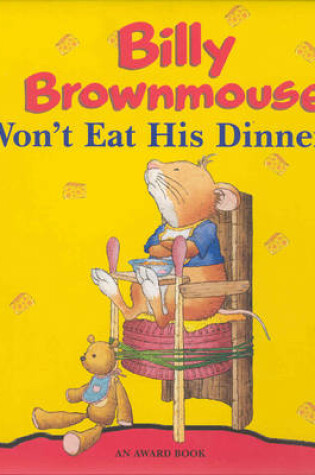 Cover of Billy Brownmouse Won't Eat His Dinner