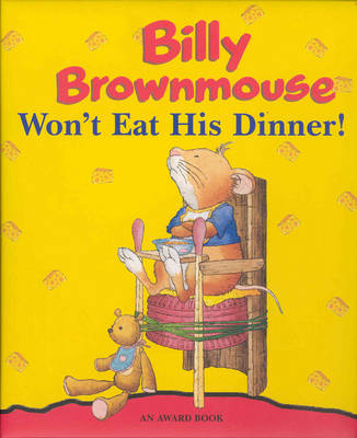Book cover for Billy Brownmouse Won't Eat His Dinner