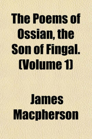 Cover of The Poems of Ossian, the Son of Fingal. (Volume 1)