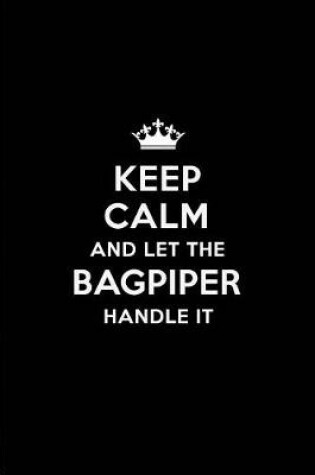 Cover of Keep Calm and Let the Bagpiper Handle It