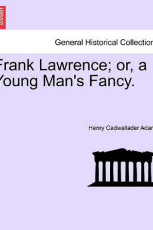 Cover of Frank Lawrence; Or, a Young Man's Fancy. Vol.II